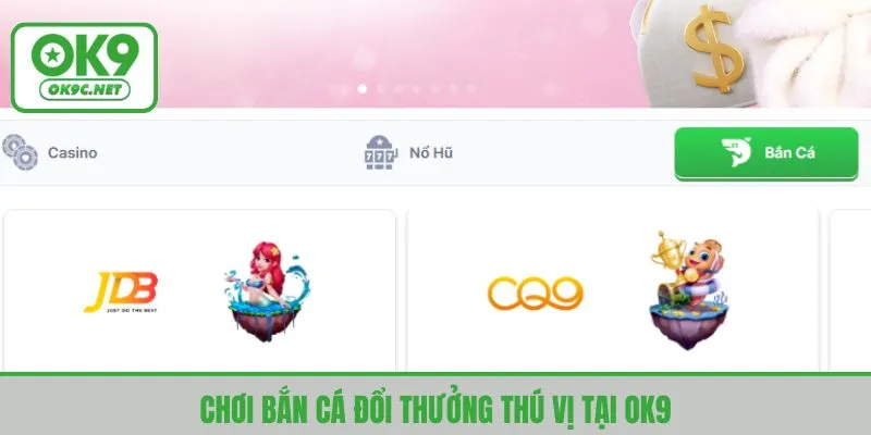 Chơi bắn cá đổi thưởng thú vị tại OK9