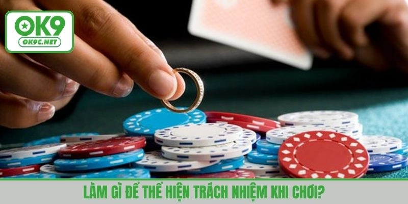 Kiểm soát thời gian và tài chính là chơi có trách nhiệm