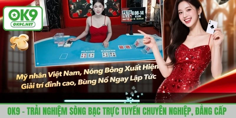 OK9 - trải nghiệm sòng bạc trực tuyến chuyên nghiệp, đẳng cấp