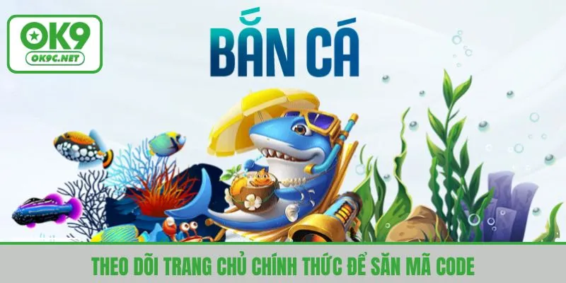 Theo dõi trang chủ chính thức để săn mã code