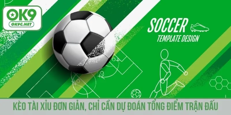 Kèo Tài Xỉu đơn giản, chỉ cần dự đoán tổng điểm trận đấu