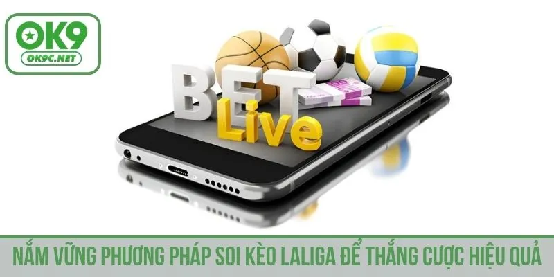 Nắm vững phương pháp soi kèo LaLiga để thắng cược hiệu quả